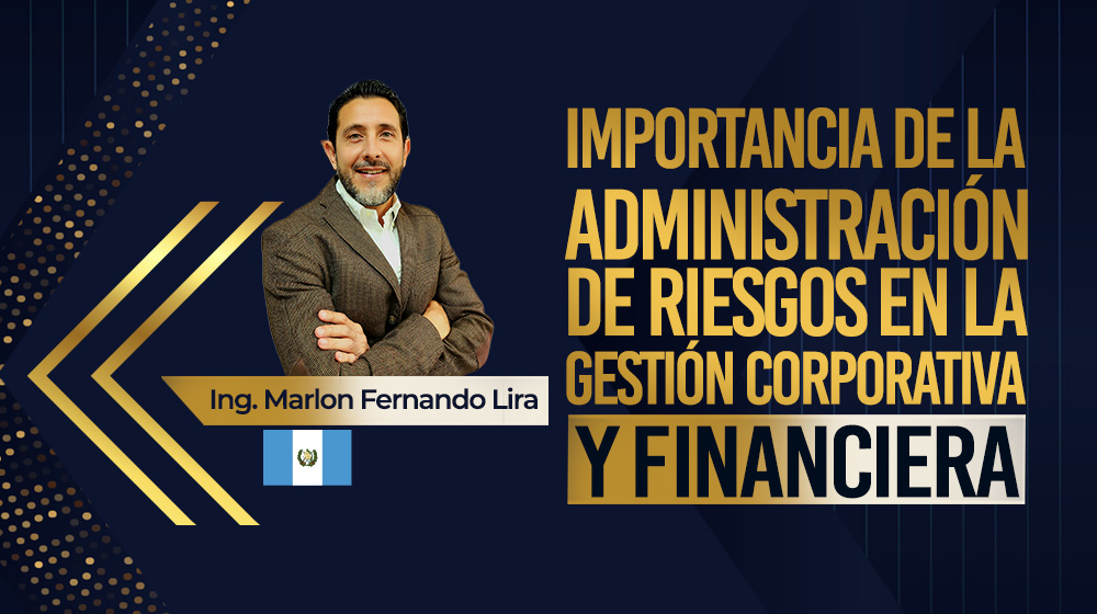 Importancia de la administración de riesgos en la gestión corporativa y financiera