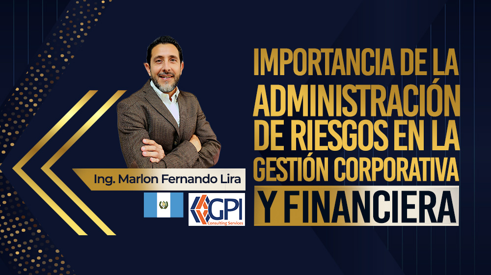 Importancia de la administración de riesgos en la gestión corporativa y financiera