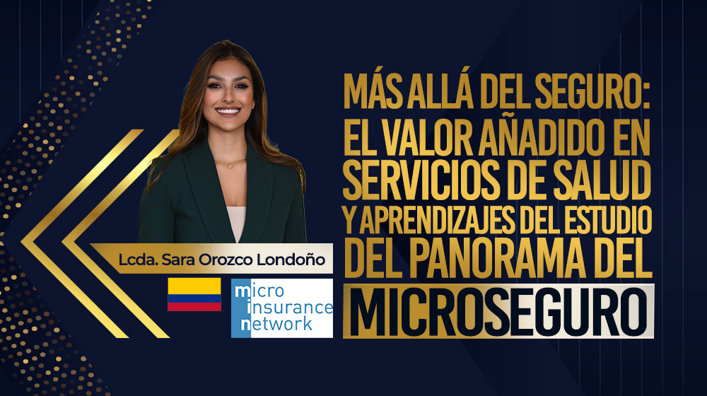 Más allá del seguro: El valor añadido en servicios de salud y aprendizajes del estudio del panorama del Microseguro