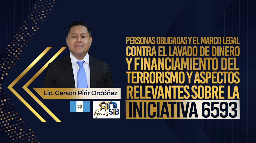 Personas obligadas y el marco legal contra el lavado de dinero y financiamiento del terrorismo y aspectos relevantes sobre la iniciativa 6593
