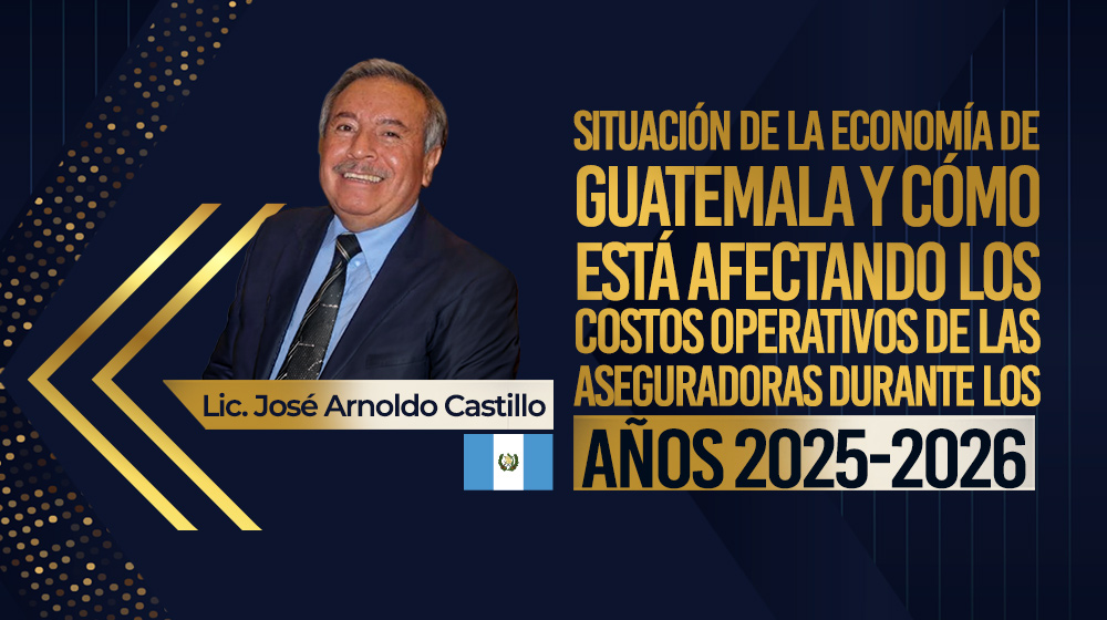Situación de la economía de Guatemala y cómo está afectando los costos operativos de las aseguradoras durante los años 2025-2026